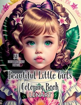 Beautiful Little Girls Coloring Book: 50 Adorable Grayscale Designs for Adults, Teens, and Kids by Lenart Coloring 9798399072883