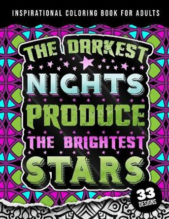 Inspirational Coloring Book For Adults: The Darkest Nights Produce The Brightest Stars: Beginner-Friendly Uplifting & Creative Art Activities on High-Quality Extra-Thick Paper that Resists Bleed Through by Quotes Coloring Pages 9798417482649