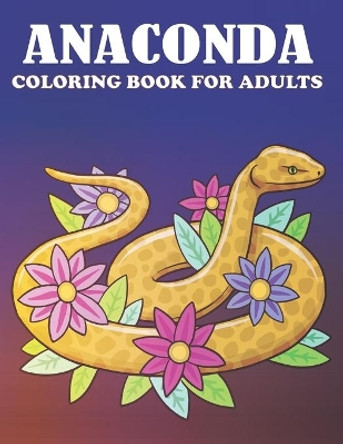 Anaconda coloring book for adults: Beautiful Anaconda Coloring Book For Stress Relief & Relaxations! by Sahih Coloring Art 9798421213314