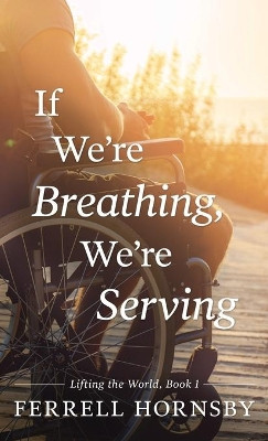 If We're Breathing, We're Serving by Ferrell Hornsby 9781952103070