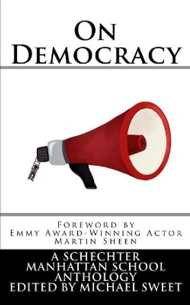 On Democracy: A Schechter Manhattan School Anthology by Martin Sheen 9781978019676