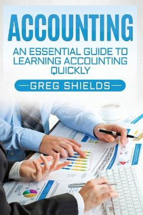 Accounting: An Essential Guide to Learning Accounting Quickly by Greg Shields 9781978341876