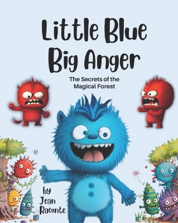 Little Blue Big Anger: A Cute & Funny Monster Story To Teach Children About Emotional Management by Jean Raconte 9798379210915