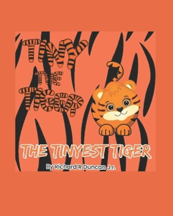 Tiny the Tiger: The Tinyest Tiger by Richard Ray Duncan, Jr 9798390192597