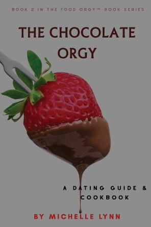 The Chocolate Orgy by Michelle Lynn 9781985449930