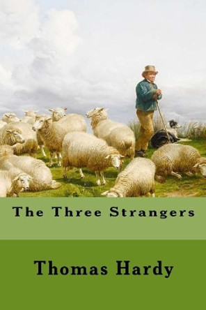 The Three Strangers by Thomas Hardy 9781977976604