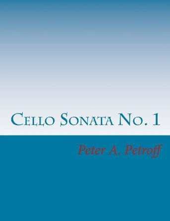 Cello Sonata No. 1 by Peter a Petroff 9781978281691