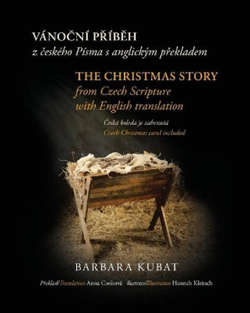 The Christmas Story: from Czech Scripture with English Translation by Barbara Kubat 9781727833454