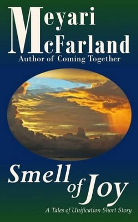 Smell of Joy: A Tales of Unification Short Story by Meyari McFarland 9781939906946