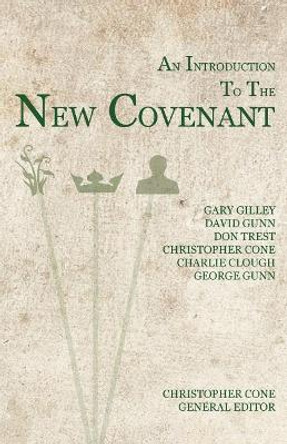 An Introduction to the New Covenant by Christopher Cone 9781938484100