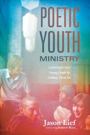 Poetic Youth Ministry by Jason Lief 9781498202435