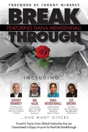 Break Through Featuring Dana L. Mendenhall: Powerful Stories from Global Authorities that are Guaranteed to Equip Anyone for Real Life Breakthroughs by Dana L Mendenhall 9781938620607