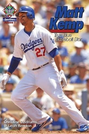 Matt Kemp: True Blue Baseball Star: SportStars Volume 1 by Leah Rendon 9781938438257