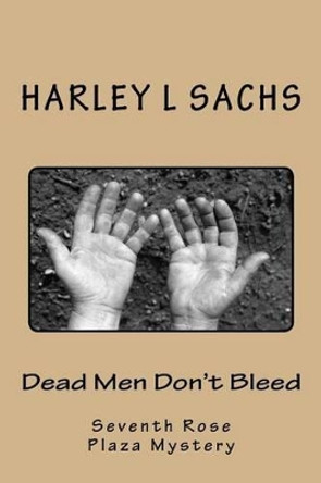 Dead Men Don't Bleed: Seventh Rose Plaza Mystery Club Mystery by Dr Harley L Sachs 9781939381187