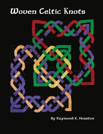 Woven Celtic Knots by Raymond Houston 9781939696380