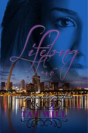 Lifelong Love: When you know better, you do better. by Taz Will 9781939764010