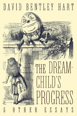 The Dream-Child's Progress and Other Essays by David Bentley Hart 9781621382478