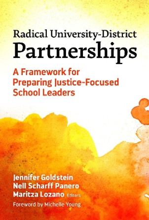Radical University-District Partnerships: A Framework for Preparing Justice-Focused School Leaders by Jennifer Goldstein 9780807769386