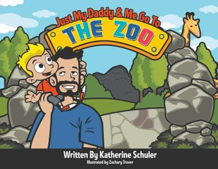 Just My Daddy and Me Go to the Zoo by Katherine Schuler 9781637282779