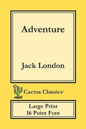 Adventure (Cactus Classics Large Print): 16 Point Font; Large Text; Large Type by Jack London 9781773600383