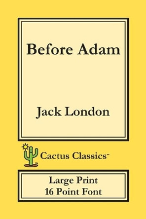 Before Adam (Cactus Classics Large Print): 16 Point Font; Large Text; Large Type by Jack London 9781773600390