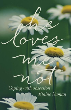 He Loves Me Not: Coping with Obsession by Elaine Numan 9781983418662