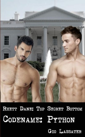 Rhett Dane: Top Secret Bottom: Codename: Python by Gio Lassater 9781983423383