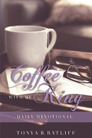 Coffee With My King by Tonya B Ratliff 9781983510489