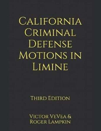 California Criminal Defense Motions in Limine by Roger Lampkin 9781790162826