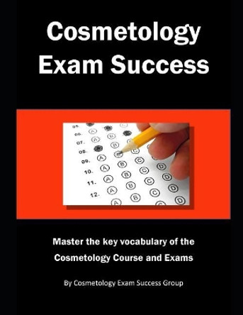 Cosmetology Exam Success: Master the key vocabulary of the Cosmetology Course and Exams by Cosmetology Exam Success Group 9781790175734