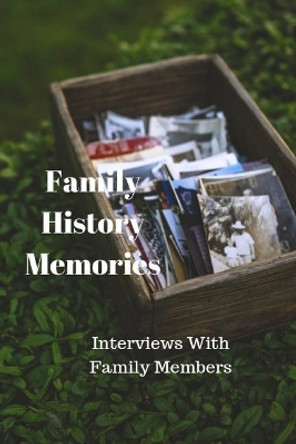 Family History Memories: Interview with Family Members by Monna Ellithorpe 9781790389643