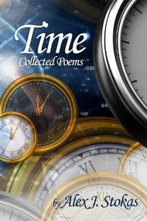 Time: Collected Poems by Alex J Stokas 9781790446049