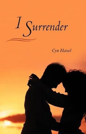 I Surrender by Cyn Hazel 9781469733340