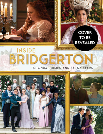 The Making of Bridgerton: The Official Ride from Script to Screen by Shonda Rhimes