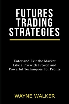 Futures Trading Strategies by Wayne Walker 9781393498810