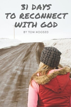 31 Days to Reconnect with God by Tom Hogsed 9781791668860