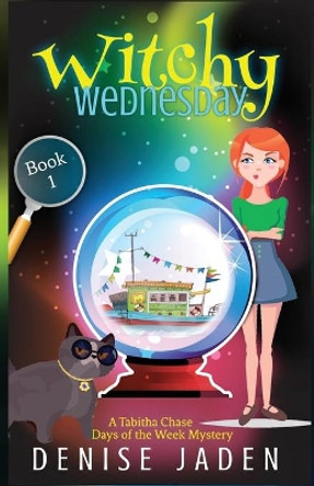 Witchy Wednesday: A Paranormal Cozy Mystery by Denise Jaden 9781989218129