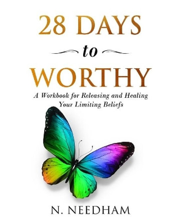 28 Days to Worthy: A Workbook for Releasing and Healing Your Limiting Beliefs by Natalie Needham 9781792983771