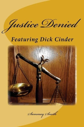 Justice Denied: Featuring Dick Cinder by Sammey R Smith 9781983838880