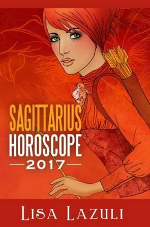 Sagittarius Horoscope 2017 by Lisa Lazuli 9781540724090