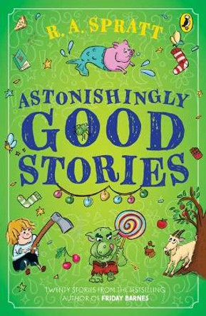 Astonishingly Good Stories: Twenty short stories from the bestselling author of Friday Barnes by R.A. Spratt 9781761345043