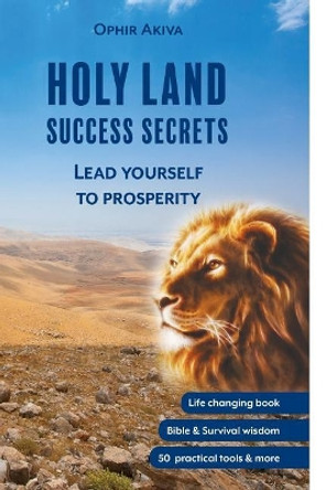 Holy Land - Success Secrets: Lead Yourself to Pprosperity by Ophir Akiva 9781979796620