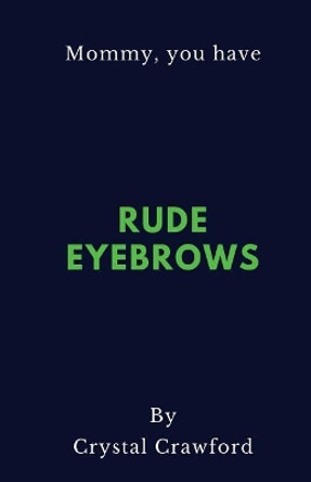 Rude Eyebrows: A Collection of Amusing Kid Quotes by Crystal Crawford 9781979967341
