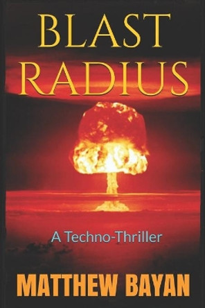 Blast Radius: A Techno-Thriller by Matthew Bayan 9781980901280