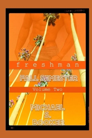 Freshman: Fall Semester - Volume 2 by Michael S Booker 9781980949510