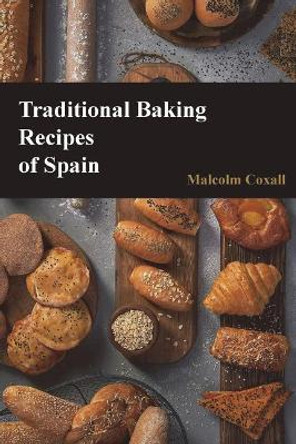 Traditional Baking Recipes of Spain by Malcolm Coxall 9788494530555