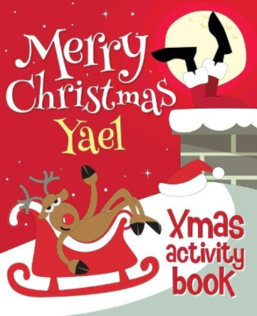 Merry Christmas Yael - Xmas Activity Book: (Personalized Children's Activity Book) by Xmasst 9781981221653