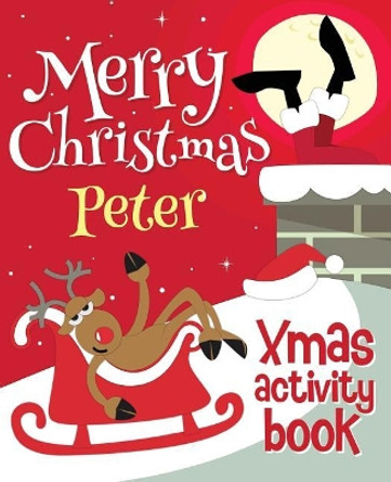 Merry Christmas Peter - Xmas Activity Book: (Personalized Children's Activity Book) by Xmasst 9781979881500