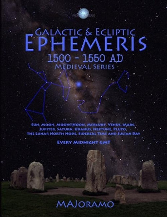 Galactic & Ecliptic Ephemeris 1500 - 1550 Ad by Morten Alexander Joramo 9781794088214