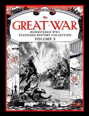 The Great War: Remastered Ww1 Standard History Collection Volume 5 by Mark Bussler 9781981097623